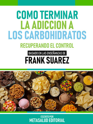 cover image of Cómo Terminar La Adicción a Los Carbohidratos--Basado En Las Enseñanzas De Frank Suarez